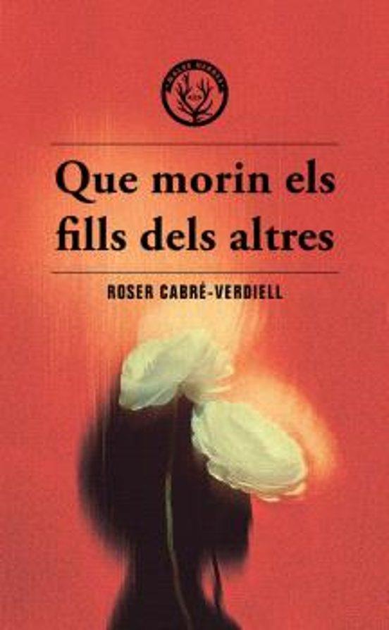 QUE MORIN ELS FILLS DELS ALTRES | 9788412910988 | Cabré-Verdiell, Roser | Llibreria online de Figueres i Empordà