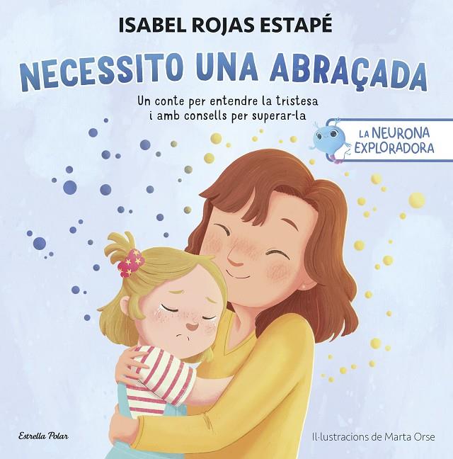 La neurona exploradora. Necessito una abraçada | 9788413899084 | Rojas Estapé, Isabel | Librería online de Figueres / Empordà