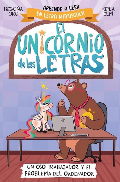 El unicornio de las letras #02. Un oso trabajador y el problema del ordenador (PAL) | 9788448868987 | Oro, Begoña | Librería online de Figueres / Empordà