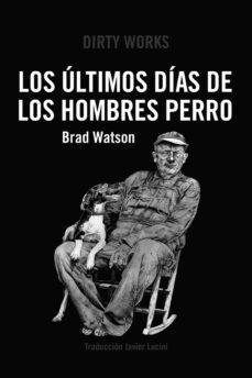 LOS ÚLTIMOS DÍAS DE LOS HOMBRES PERRO | 9788419288363 | Watson, Brad | Llibreria online de Figueres i Empordà