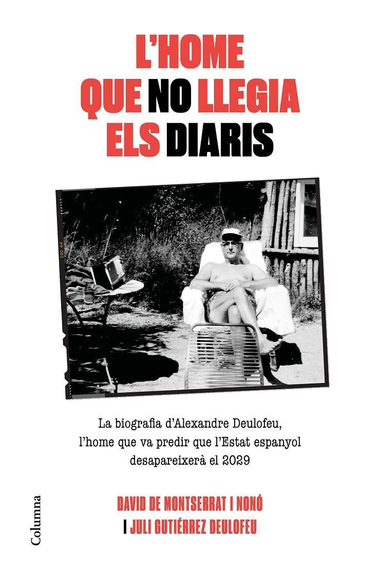 L'home que no llegia els diaris. La biografia d'Alexandre Deulofeu | 9788466425117 | De Montserrat Nono, David/Gutiérrez Deulofeu, Juli | Llibreria online de Figueres i Empordà