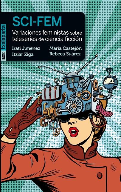 SCI-FEM. Variaciones feministas sobre teleseries de ciencia ficción | 9788417065744 | Jimenez Uriarte, Irati/Ziga Guindo, Itziar/Suárez, Rebeca/Castejón Leorza, María | Llibreria online de Figueres i Empordà