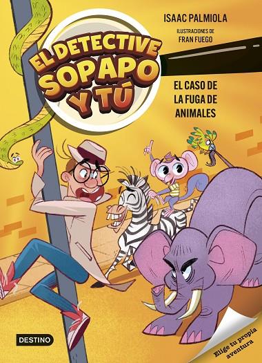 El detective Sopapo y tú #02. El caso de la fuga de animales | 9788408299233 | Palmiola, Isaac/Fuego, Fran | Librería online de Figueres / Empordà